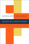 Sites of Violence : Gender and Conflict Zones - Wenona Giles