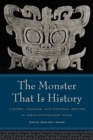 The Monster That Is History : History, Violence, and Fictional Writing in Twentieth-Century China - David Der-Wei Wang
