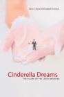Cinderella Dreams : The Allure of the Lavish Wedding - Cele C. Otnes