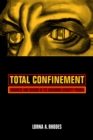 Total Confinement : Madness and Reason in the Maximum Security Prison - Lorna A. Rhodes