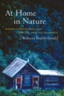 At Home in Nature : Modern Homesteading and Spiritual Practice in America - Rebecca Kneale Gould