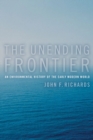 The Unending Frontier : An Environmental History of the Early Modern World - John F. Richards