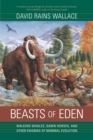 Beasts of Eden : Walking Whales, Dawn Horses, and Other Enigmas of Mammal Evolution - David Rains Wallace