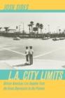 L.A. City Limits : African American Los Angeles from the Great Depression to the Present - eBook