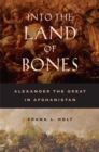 Into the Land of Bones : Alexander the Great in Afghanistan - eBook