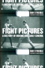 Fight Pictures : A History of Boxing and Early Cinema - Dan Streible