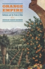 Orange Empire : California and the Fruits of Eden - Doug Sackman