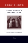 Body Shots : Early Cinema's Incarnations - eBook