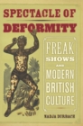 Spectacle of Deformity : Freak Shows and Modern British Culture - eBook