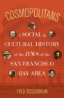 Cosmopolitans : A Social and Cultural History of the Jews of the San Francisco Bay Area - eBook