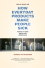 How Everyday Products Make People Sick, Updated and Expanded : Toxins at Home and in the Workplace - Paul D. Blanc