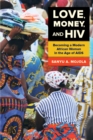 Love, Money, and HIV : Becoming a Modern African Woman in the Age of AIDS - eBook