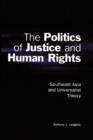 The Politics of Justice and Human Rights : Southeast Asia and Universalist Theory - Book