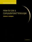 How to Use a Computerized Telescope : Practical Amateur Astronomy Volume 1 - Book