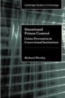 Situational Prison Control : Crime Prevention in Correctional Institutions - Book