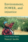 Environment, Power, and Injustice : A South African History - Book