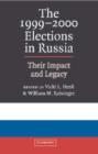 The 1999-2000 Elections in Russia : Their Impact and Legacy - Book