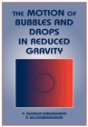 The Motion of Bubbles and Drops in Reduced Gravity - Book