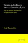 Theatre and Politics in Nineteenth-Century Spain : Juan De Grimaldi as Impresario and Government Agent - Book