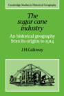 The Sugar Cane Industry : An Historical Geography from its Origins to 1914 - Book
