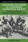 Strategies and Norms in a Changing Matrilineal Society : Descent, Succession and Inheritance among the Toka of Zambia - Book
