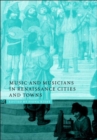 Music and Musicians in Renaissance Cities and Towns - Book