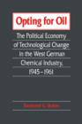 Opting for Oil : The Political Economy of Technological Change in the West German Industry, 1945-1961 - Book