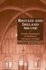 Britain and Ireland, 900-1300 : Insular Responses to Medieval European Change - Book