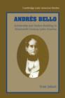 Andres Bello : Scholarship and Nation-Building in Nineteenth-Century Latin America - Book