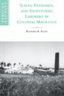 Slaves, Freedmen and Indentured Laborers in Colonial Mauritius - Book