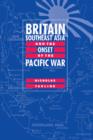 Britain, Southeast Asia and the Onset of the Pacific War - Book