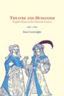 Theatre and Humanism : English Drama in the Sixteenth Century - Book