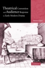 Theatrical Convention and Audience Response in Early Modern Drama - Book