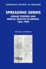 Spreading Germs : Disease Theories and Medical Practice in Britain, 1865-1900 - Book