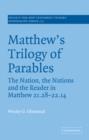 Matthew's Trilogy of Parables : The Nation, the Nations and the Reader in Matthew 21:28-22:14 - Book