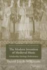 The Modern Invention of Medieval Music : Scholarship, Ideology, Performance - Book
