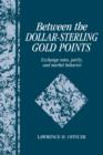 Between the Dollar-Sterling Gold Points : Exchange Rates, Parity and Market Behavior - Book