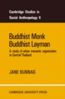 Buddhist Monk, Buddhist Layman : A Study of Urban Monastic Organization in Central Thailand - Book