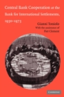 Central Bank Cooperation at the Bank for International Settlements, 1930-1973 - Book