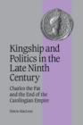 Kingship and Politics in the Late Ninth Century : Charles the Fat and the End of the Carolingian Empire - Book