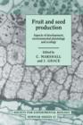 Fruit and Seed Production : Aspects of Development, Environmental Physiology and Ecology - Book