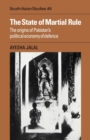 The State of Martial Rule : The Origins of Pakistan's Political Economy of Defence - Book