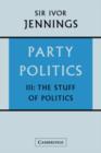 Party Politics: Volume 3, The Stuff of Politics : Party Politics: Volume 3, The Stuff of Politics v. 3 - Book