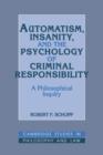 Automatism, Insanity, and the Psychology of Criminal Responsibility : A Philosophical Inquiry - Book