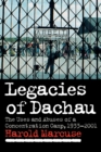 Legacies of Dachau : The Uses and Abuses of a Concentration Camp, 1933-2001 - Book