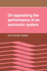 On Appraising the Performance of an Economic System : What an Economic System is, and the Norms Implied in Observers' Adverse Reactions to the Outcome of its Working - Book