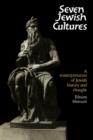 Seven Jewish Cultures : A Reinterpretation of Jewish History and Thought - Book