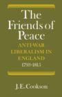 The Friends of Peace : Anti-War Liberalism in England 1793-1815 - Book