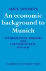 An Economic Background to Munich : International Business and Czechoslovakia 1918-1938 - Book