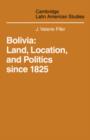 Bolivia : Land, Location and Politics Since 1825 - Book